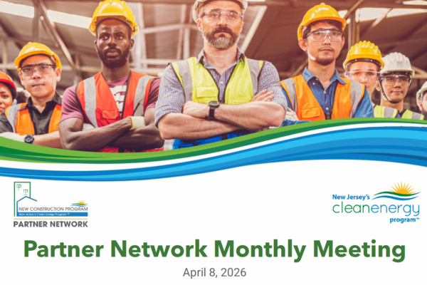 New Construction Program Partner Network April 8, 2026 Monthly Meeting